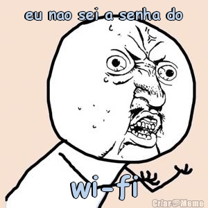 eu nao sei a senha do wi-fi