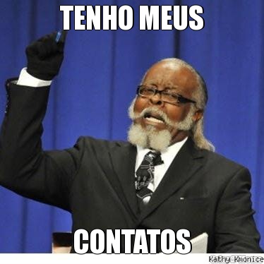 TENHO MEUS CONTATOS