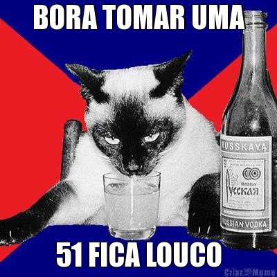 BORA TOMAR UMA 51 FICA LOUCO