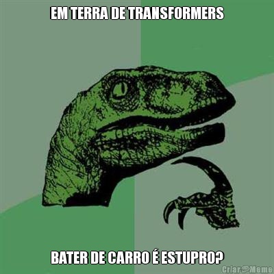 EM TERRA DE TRANSFORMERS BATER DE CARRO  ESTUPRO?