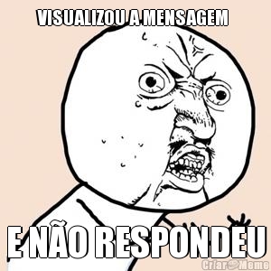 VISUALIZOU A MENSAGEM  E NO RESPONDEU