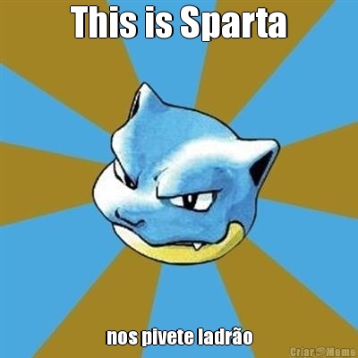 This is Sparta nos pivete ladro