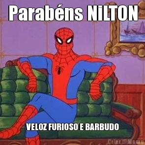 Parabns NiLTON VELOZ FURIOSO E BARBUDO