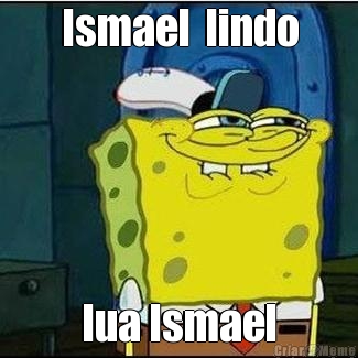 Ismael  lindo
 lua Ismael