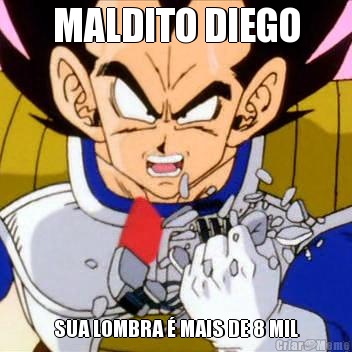 MALDITO DIEGO SUA LOMBRA  MAIS DE 8 MIL