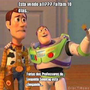 Est vendo ali??? Faltam 10
dias... Frias dos Professores do
Leopoldo Sonntag est
chegando....