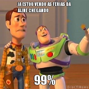 JA ESTOU VENDO AS FRIAS DA
ALINE CHEGANDO 99%