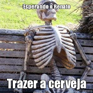 Esperando o Renato Trazer a cerveja