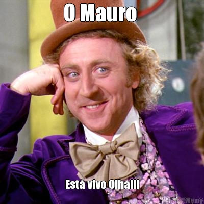 O Mauro  Est vivo Olha!!!
