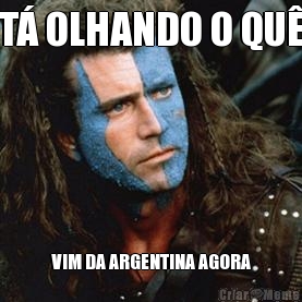 T OLHANDO O QU VIM DA ARGENTINA AGORA