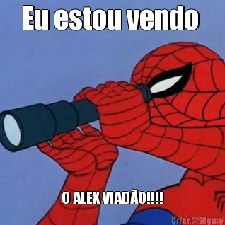 Eu estou vendo  O ALEX VIADO!!!!