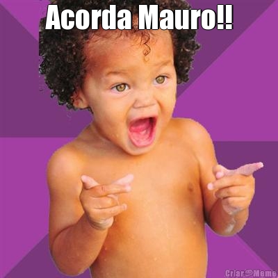 Acorda Mauro!! 