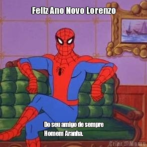 Feliz Ano Novo Lorenzo Do seu amigo de sempre
Homem Aranha.