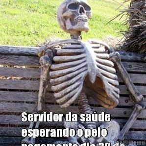  Servidor da sade
esperando o pelo
pagamento dia 38 de
dezembro