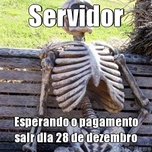 Servidor Esperando o pagamento
sair dia 28 de dezembro