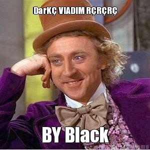 DarK VIADIM RRR BY Black