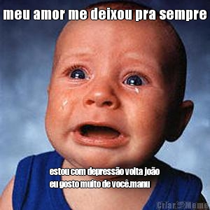 meu amor me deixou pra sempre estou com depresso volta joo
eu gosto muito de voc.manu