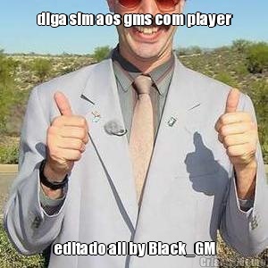 diga sim aos gms com player editado all by Black_GM