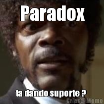 Paradox ta dando suporte ? 