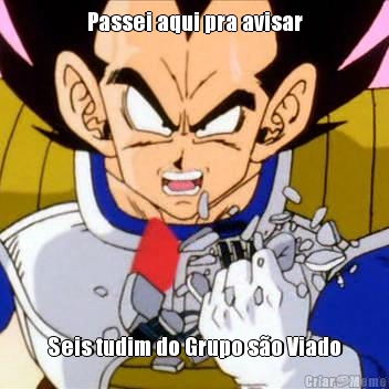 Passei aqui pra avisar Seis tudim do Grupo so Viado