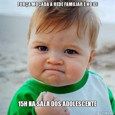 FORA MOADA A REDE FAMILIAR  HOJE! 15H NA SALA DOS ADOLESCENTE