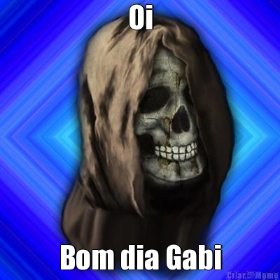 Oi Bom dia Gabi