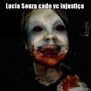 Lucia Souza cade vc injustia 
 