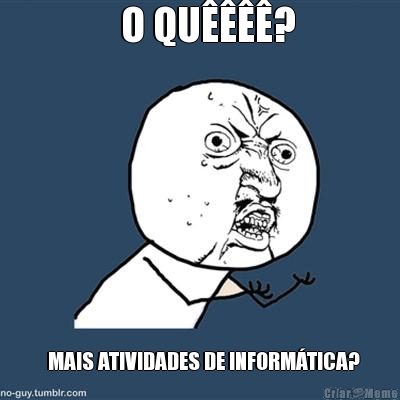   O QU?   MAIS ATIVIDADES DE INFORMTICA?