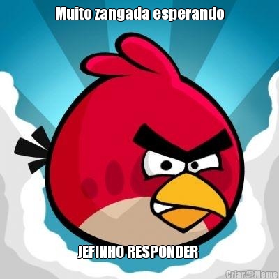 Muito zangada esperando JEFINHO RESPONDER 