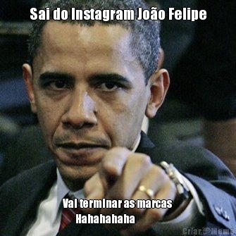 Sai do Instagram Joo Felipe Vai terminar as marcas
      Hahahahaha