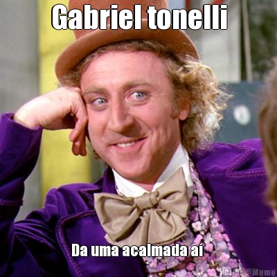 Gabriel tonelli Da uma acalmada a 