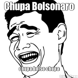 Chupa Bolsonaro chupa bolso chupa