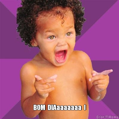  BOM  DIAaaaaaaa  !