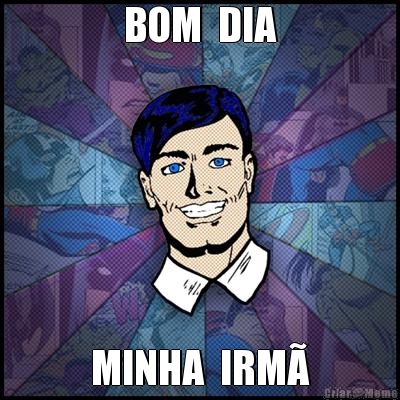 BOM  DIA MINHA  IRM