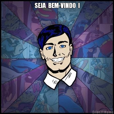 SEJA  BEM-VINDO  ! 