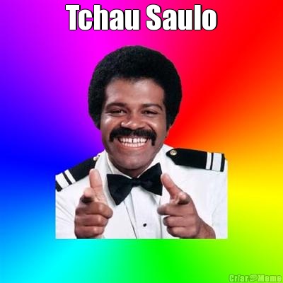 Tchau Saulo 