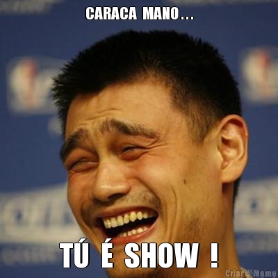 CARACA  MANO . . . T    SHOW  !