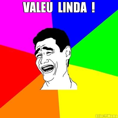 VALEU  LINDA  ! 