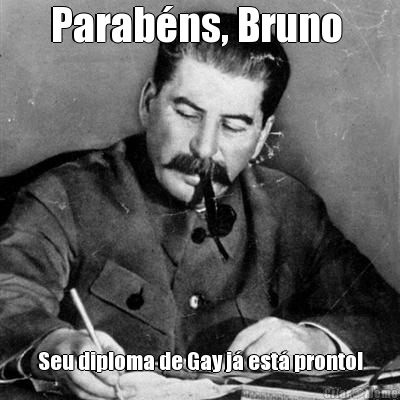 Parabns, Bruno  Seu diploma de Gay j est pronto!