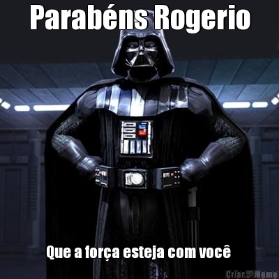 Parabns Rogerio Que a fora esteja com voc 