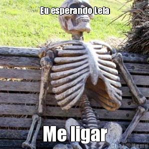 Eu esperando Leia Me ligar