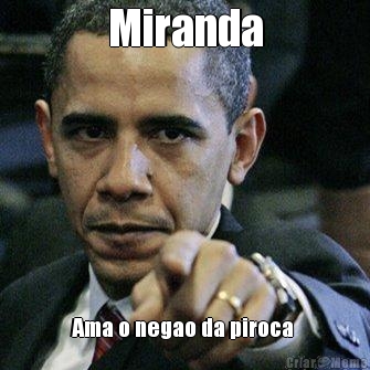Miranda Ama o negao da piroca 