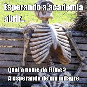 Esperando a academia
abrir... Qual o nome do Filme?
A esperando de um milagre