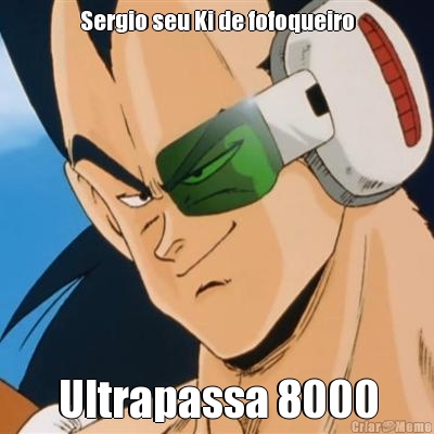 Sergio seu Ki de fofoqueiro Ultrapassa 8000