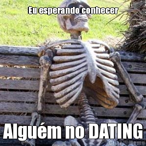 Eu esperando conhecer Algum no DATING