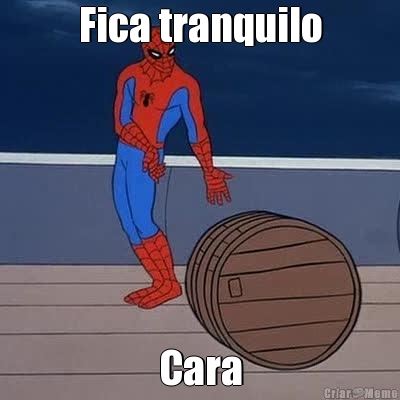 Fica tranquilo Cara