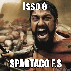 Isso   SPARTACO F.S