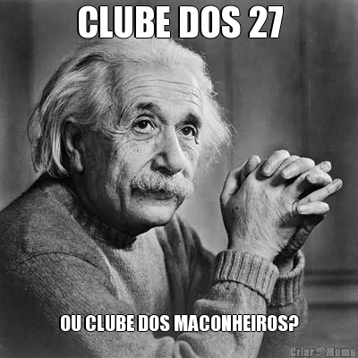 CLUBE DOS 27 OU CLUBE DOS MACONHEIROS?
