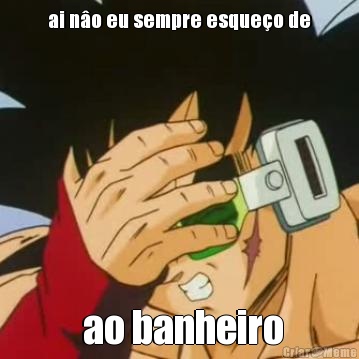 ai no eu sempre esqueo de  ao banheiro