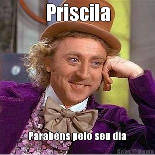 Priscila Parabns pelo seu dia